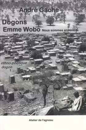 Couverture du produit · Dogons Emme Wobo : nous sommes ensemble: Une ethno-poétique