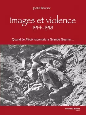 Couverture du produit · Images et violence 1914-1918 : Quand le miroir racontait la grande guerre...