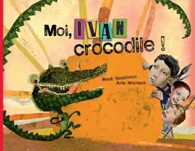 Couverture du produit · Moi, Ivan crocodile !