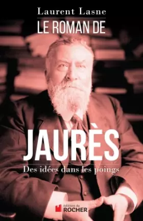 Couverture du produit · Le Roman de Jaurès: Des idées dans les poings