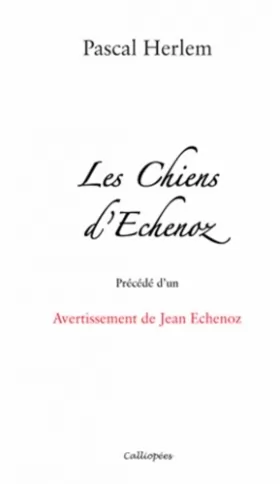Couverture du produit · Les Chiens d'Echenoz - Precede d'un Avertissement de Jean Echenoz