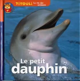Couverture du produit · Le Petit dauphin / Le Dauphin qui n'avait jamais vu la terre