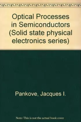 Couverture du produit · Optical Processes in Semiconductors (Solid state physical electronics series)