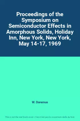 Couverture du produit · Proceedings of the Symposium on Semiconductor Effects in Amorphous Solids, Holiday Inn, New York, New York, May 14-17, 1969