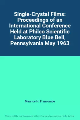 Couverture du produit · Single-Crystal Films: Proceedings of an International Conference Held at Philco Scientific Laboratory Blue Bell, Pennsylvania M