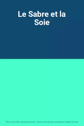 Couverture du produit · Le Sabre et la Soie