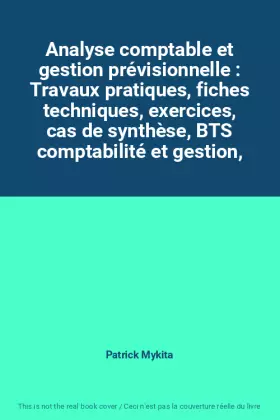 Couverture du produit · Analyse comptable et gestion prévisionnelle : Travaux pratiques, fiches techniques, exercices, cas de synthèse, BTS comptabilit
