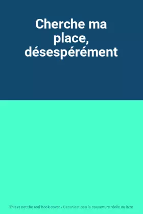 Couverture du produit · Cherche ma place, désespérément