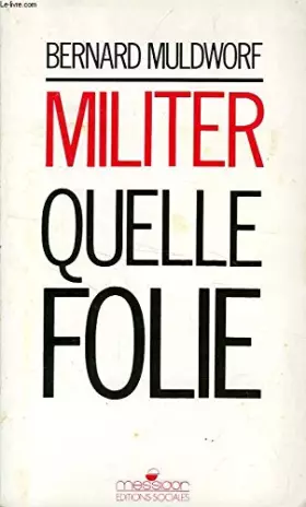 Couverture du produit · Militer, quelle folie