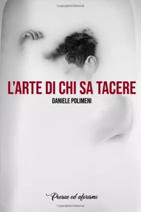 Couverture du produit · L'Arte Di Chi Sa Tacere: Poesia ed Aforismi