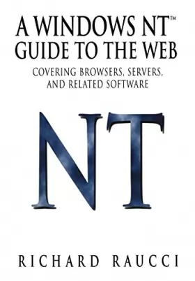 Couverture du produit · A WINDOWS NT GUIDE TO THE WEB - COVERING BROWSERS, SERVERS, AND RELATED SOFTWARE
