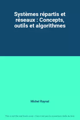 Couverture du produit · Systèmes répartis et réseaux : Concepts, outils et algorithmes