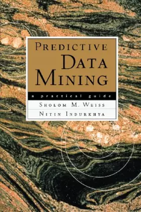 Couverture du produit · Predictive Data Mining: A Practical Guide (The Morgan Kaufmann Series in Data Management Systems)