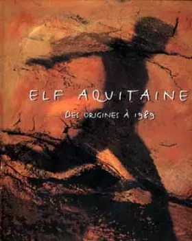 Couverture du produit · Elf Aquitaine. Des origines à 1989