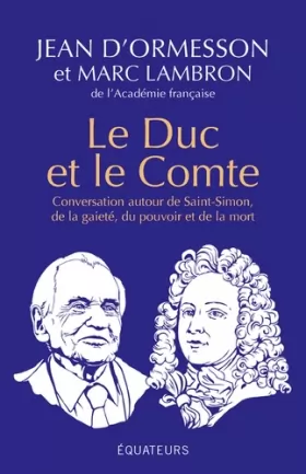 Couverture du produit · Le Duc et le Comte: Conversation autour de Saint-Simon, de la gaîté, du pouvoir, de la mort et de la postérité