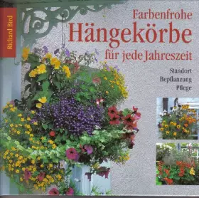 Couverture du produit · Farbenfrohe Hängekörbe für jede Jahreszeit. Standort, Bepflanzung, Pflege. Deutsche Erstausgabe - Bird, Richard