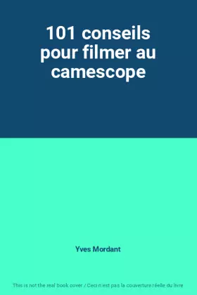 Couverture du produit · 101 conseils pour filmer au camescope