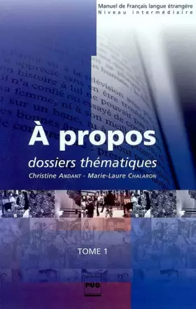 Couverture du produit · A propos, tome 1 : Dossiers thématiques