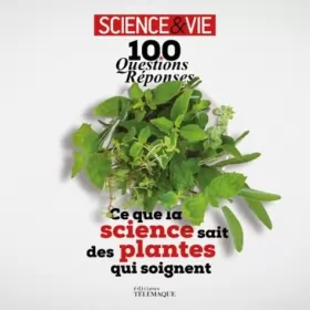Couverture du produit · 100 questions réponses - Ce que la science sait des plantes qui soignent