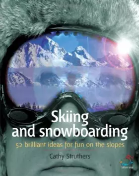 Couverture du produit · Skiing and Snowboarding: 52 Brilliant Ideas for Fun on the Slopes