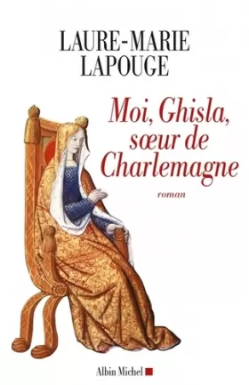 Couverture du produit · Moi, Ghisla, soeur de Charlemagne