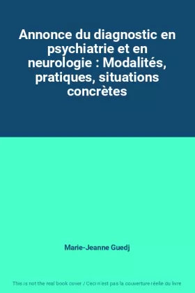 Couverture du produit · Annonce du diagnostic en psychiatrie et en neurologie : Modalités, pratiques, situations concrètes