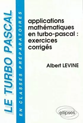 Couverture du produit · Le turbo-pascal en classes préparatoires, volume 3 : Applications mathématiques en Turbo Pascal. Exercices corrigés