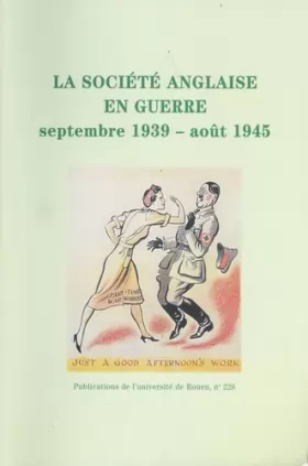 Couverture du produit · La société anglaise en guerre, septembre 1939-août 1945: Actes du colloque organisé à l'Université de Rouen les 13 et 14 décemb