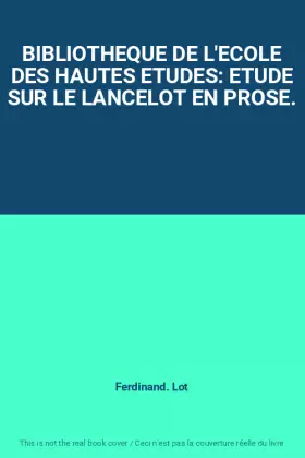 BIBLIOTHEQUE DE L'ECOLE DES HAUTES ETUDES: ETUDE SUR LE LANCELOT EN PROSE. - Ferdinand. Lot