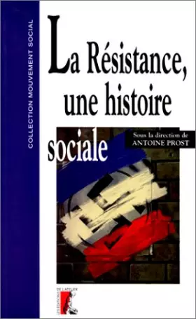 La Résistance, une histoire sociale - Antoine Prost