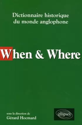 Couverture du produit · When & Where : Dictionnaire historique du monde anglophone