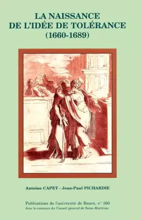 La naissance de l'idée de tolérance, 1660-1689 - J.-P. Pichardie et A. Capet