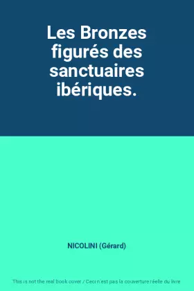 Les Bronzes figurés des sanctuaires ibériques. - NICOLINI (Gérard)