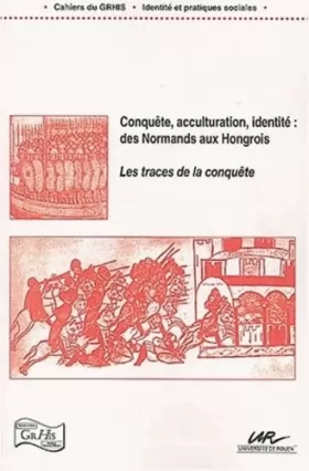 Couverture du produit · Conquête, acculturation, identité : des Normands aux Hongrois : Les traces de la conquête
