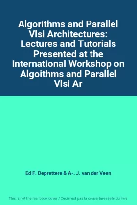 Couverture du produit · Algorithms and Parallel Vlsi Architectures: Lectures and Tutorials Presented at the International Workshop on Algoithms and Par