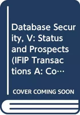 Couverture du produit · Database Security, V: Status and Prospects : Results of the Ifip Wg11.3 Workshop on Database Security Shepherdstown, West Virgi