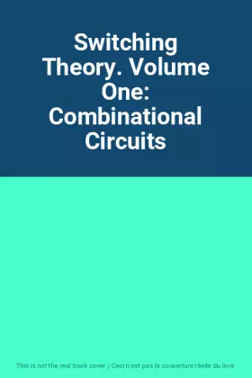 Couverture du produit · Switching Theory. Volume One: Combinational Circuits