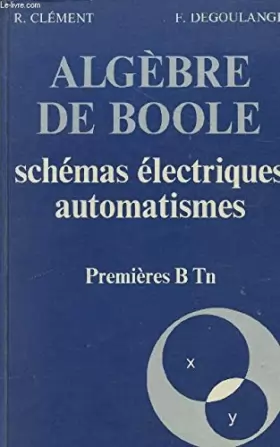 Couverture du produit · ALGEBRE DE BOOLE / SCHEMAS ELECTRIQUES AUTOMATISMES / PREMIERES BTn.