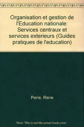 Couverture du produit · Organisation et gestion de l'Éducation nationale : Services centraux et services extérieurs (Guides pratiques de l'éducation)