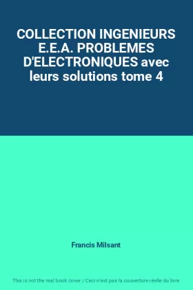Couverture du produit · COLLECTION INGENIEURS E.E.A. PROBLEMES D'ELECTRONIQUES avec leurs solutions tome 4