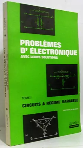 Couverture du produit · Problèmes d'électronique avec leurs solutions. Tome 1 seul: Circuits à régime variable. A l'usage des ecoles ingénieurs et des 