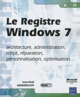 Couverture du produit · Le Registre Windows 7 - architecture, administration, script, réparation, personnalisation, optimisation...