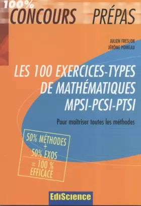 Couverture du produit · Les 100 exercices-types de mathématiques MPSI-PCSI-PTSI : Pour maîtriser toutes les méthodes