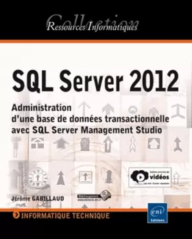 Couverture du produit · SQL Server 2012 - Administration d'une base de données transactionnelle avec SQL Server Management Studio (édition enrichie de 