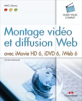 Couverture du produit · Montage vidéo et diffusion Web: avec iMovie HD 6, iDVD 6, iWeb 6