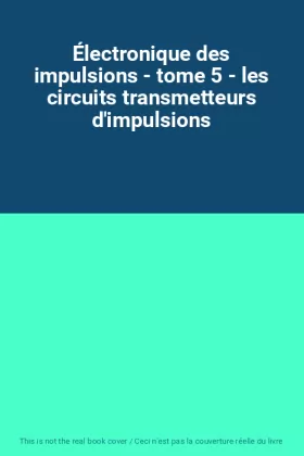 Couverture du produit · Électronique des impulsions - tome 5 - les circuits transmetteurs d'impulsions