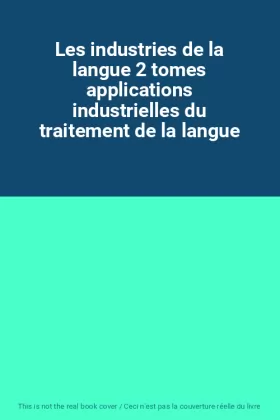 Couverture du produit · Les industries de la langue 2 tomes applications industrielles du traitement de la langue