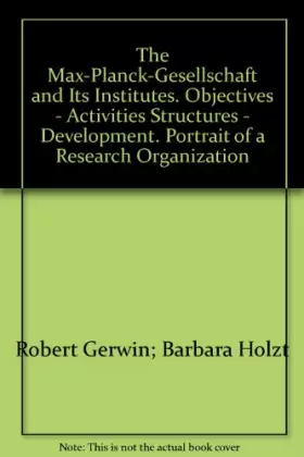 Couverture du produit · The Max-Planck-Gesellschaft and Its Institutes. Objectives - Activities Structures - Development. Portrait of a Research Organi