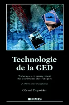 Couverture du produit · TECHNOLOGIE DE LA GED. Techniques et management des documents électroniques, 2ème édition