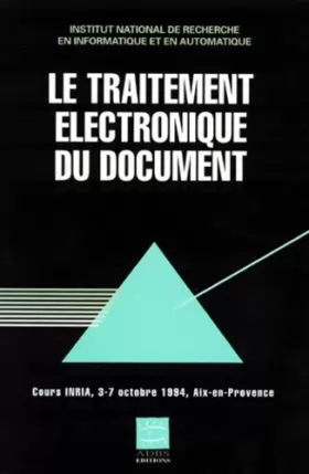 Couverture du produit · LE TRAITEMENT ELECTRONIQUE DU DOCUMENT.  Cours INRIA, 3-7 octobre 1994, Aix-en-Provence